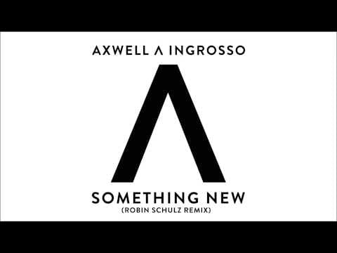 Axwell Λ Ingrosso — Axwell Λ Ingrosso - Something New (Robin Schulz Remix)