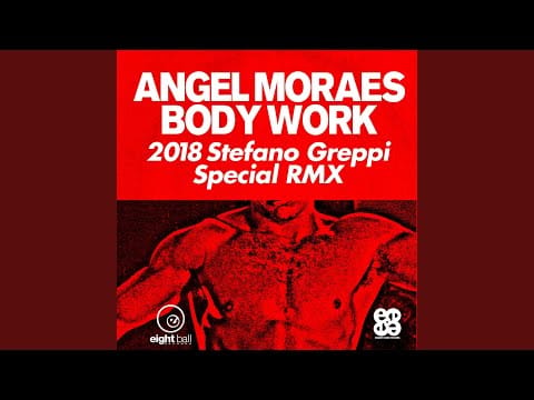 Angel Moraes — Body Work (2018 Stefano Greppi Special RMX)