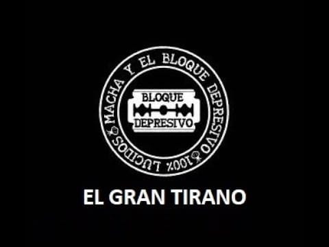 Macha Y El Bloque Depresivo — 08 El Gran Tirano - Disco Macha Y El Bloque Depresivo - Letra