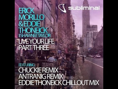 Erick Morillo — Erick Morillo & Eddie Thoneick feat. Shawnee Taylor - Live Your Life (Chuckie Mix)