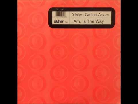 A Man Called Adam — A Man Called Adam - I Am, Is The Way