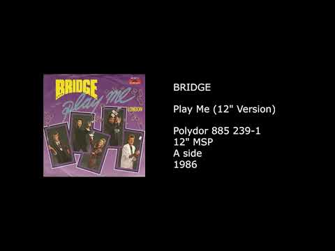 Bridge (9) — BRIDGE - Play Me (12'' Version) - 1986