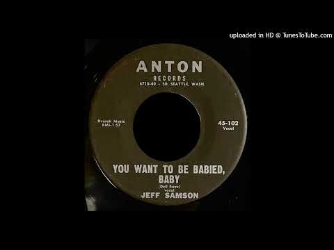 Jeff Samson — Jeff Samson - You Want To Be Babied, Baby - Anton Records (Seattle, WA, Song Poem)