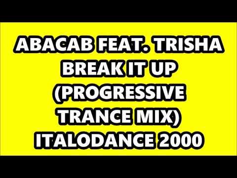Trisha — ABACAB FEAT. TRISHA - BREAK IT UP (PROGRESSIVE TRANCE MIX) ITALODANCE 2000