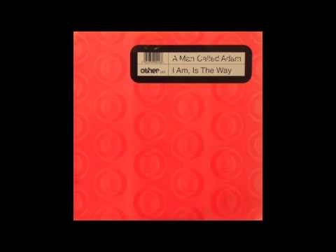 A Man Called Adam — A Man Called Adam ‎– I Am, Is The Way (Untitled Mix)