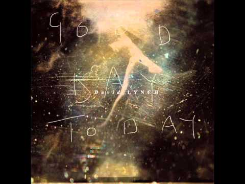 David Lynch — David Lynch - Good Day Today