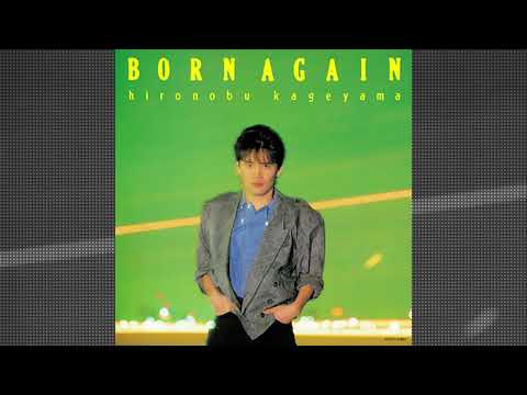 Hironobu Kageyama — Hironobu Kageyama - BORN AGAIN (+4 Bonus Tracks) [1985 - FULL ALBUM]