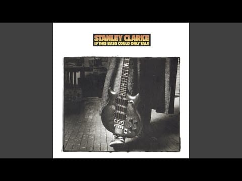 Stanley Clarke — If This Bass Could Only Talk
