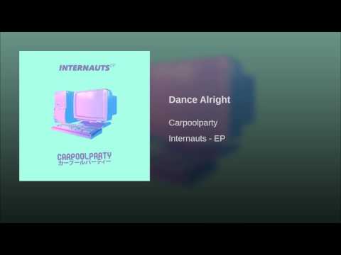 Carpoolparty — Dance Alright