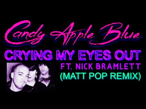 Candy Apple Blue — Candy Apple Blue - Crying My Eyes Out ft. Nick Bramlett (Matt Pop Remix) Official Lyric Video