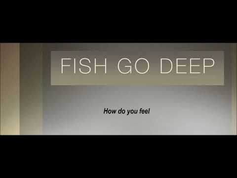 Fish Go Deep — Fish Go Deep - How Do You Feel