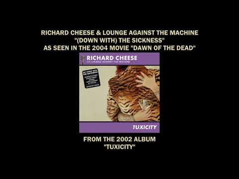 Richard Cheese & Lounge Against The Machine — Richard Cheese "Down With The Sickness" from "DAWN OF THE DEAD" (2004) and the 2002 album "TUXICITY"