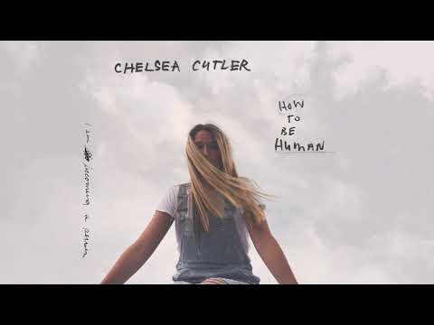 Chelsea Cutler — Chelsea Cutler - How To Be Human (Official Audio)