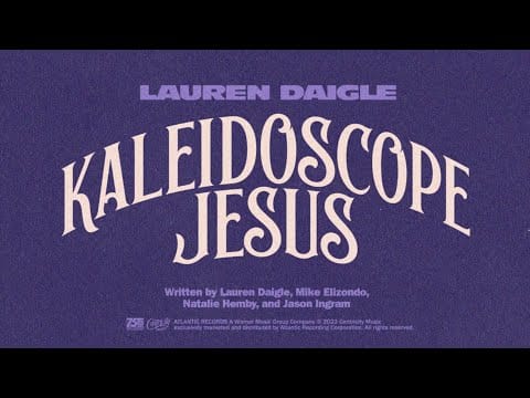 Lauren Daigle — Lauren Daigle - Kaleidoscope Jesus (Official Lyric Video)