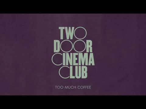Two Door Cinema Club — Too Much Coffee