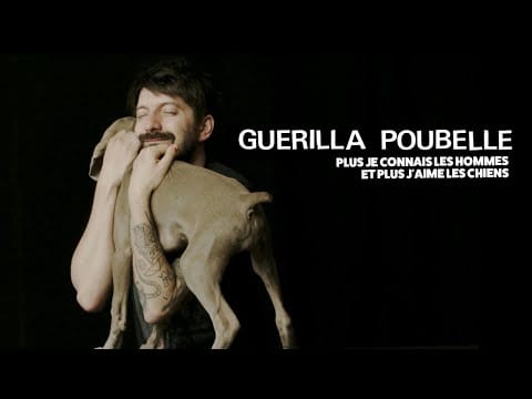 Guerilla Poubelle — Guerilla Poubelle - Plus je connais les hommes et plus j'aime les chiens ( Vidéoclip Officiel )