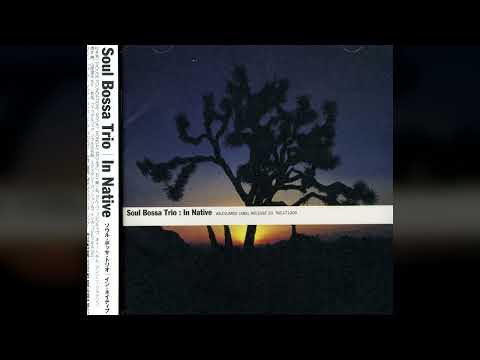 Soul Bossa Trio — [1997] Soul Bossa Trio – In Native [Full Album]