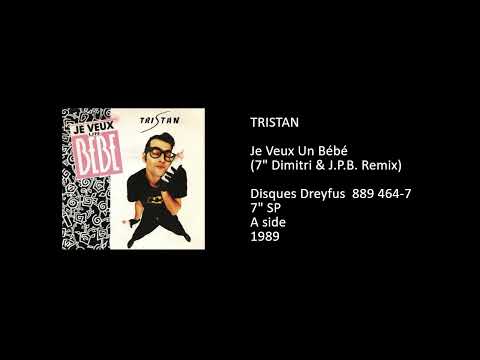 Tristan (2) — TRISTAN - Je Veux Un Bébé (7'' Dimitri & J.P.B. Remix) - 1989