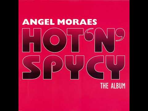 Angel Moraes — Angel Moraes - Hot 'n' Spycy [Full Album]