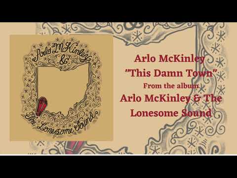 Arlo McKinley & The Lonesome Sound — Arlo McKinley - "This Damn Town" - Arlo McKinley & The Lonesome Sound