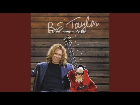 B.E. Taylor — Love Never Fails