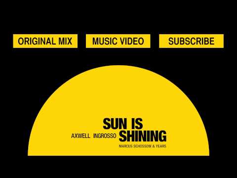 Axwell Λ Ingrosso — Axwell Λ Ingrosso - Sun Is Shining (Marcus Schössow & Years Remix )
