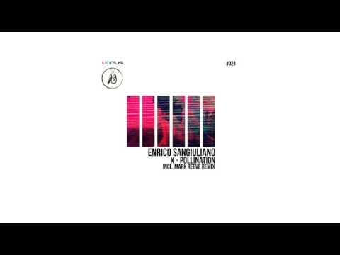 Enrico Sangiuliano — Enrico Sangiuliano - X-Pollination (Mark Reeve Remix) [Unrilis]
