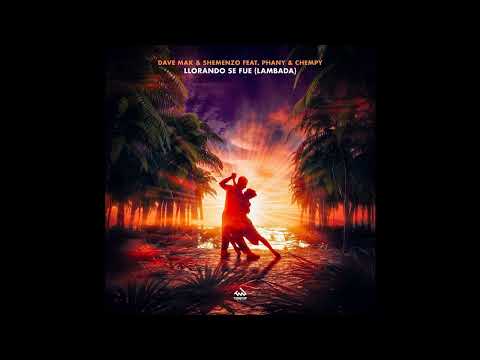 Dave Mak — |Melbourne Bounce| Dave Mak & Shemenzo feat Phany,Chempy - Llorando Se Fue (Lambada) (Extended Mix)