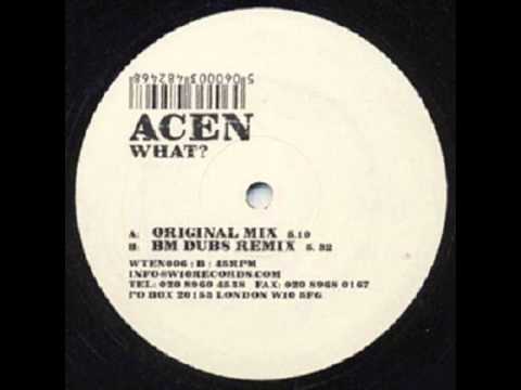 Acen — Acen - What (Bm Dubs Rmx)