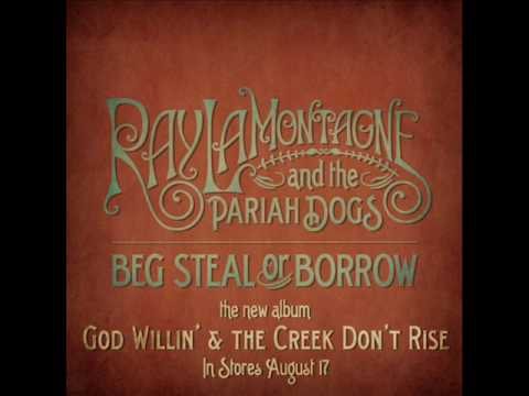 Ray LaMontagne And The Pariah Dogs — Ray LaMontagne - Beg Steal or Borrow
