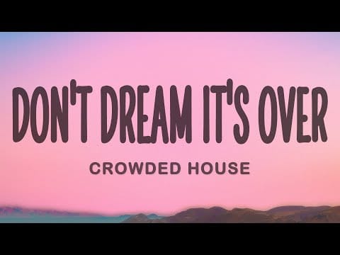 Crowded House — Crowded House - Don't Dream It's Over (Lyrics)