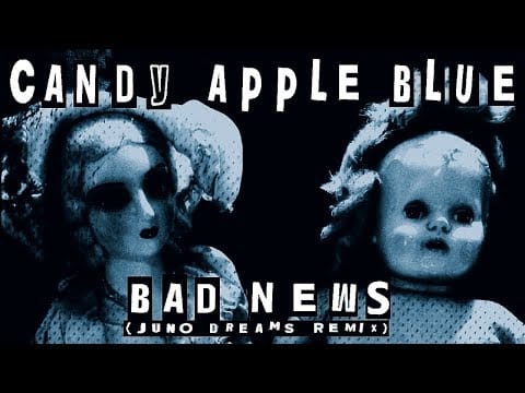 Candy Apple Blue — Candy Apple Blue - Bad News (Juno Dreams Remix) [Official Music Video]