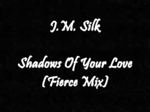 J.M. Silk — J.M. Silk - Shadows Of Your Love (Fierce Mix)