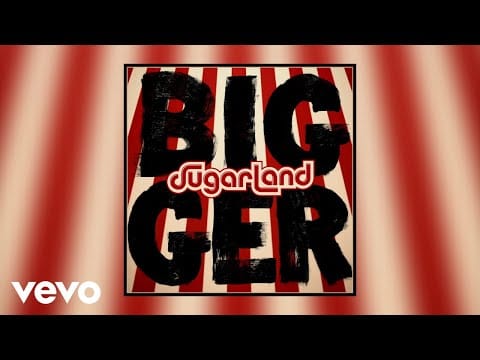 Sugarland (2) — Sugarland - Bigger (Static Video)