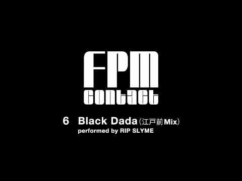 Fantastic Plastic Machine — Fantastic Plastic Machine (FPM) / Black Da Da (江戸前mix)[performed by RIP SLYME] (2001"contact")