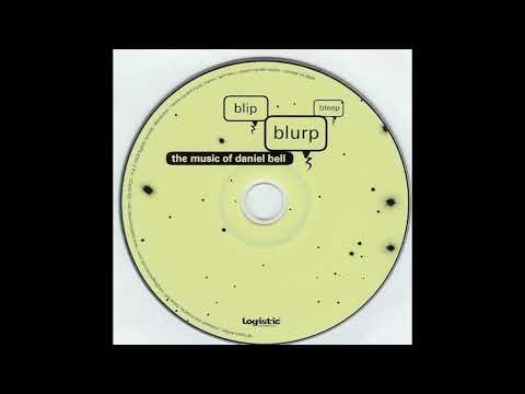 Daniel Bell — 08 Dan Bell - Beep (from Blip, Blurp, Bleep: The Music Of Daniel Bell) Logistic Records 2003