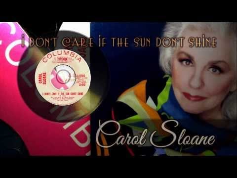 Carol Sloane — ♫Carol Sloane♫...I Don't Care If The Sun Don't Shine