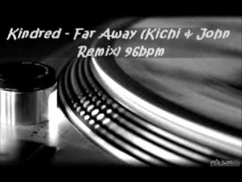 Kindred The Family Soul — Kindred - Far Away (Kichi & John Remix) 96bpm