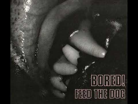 Bored! — Bored! - Feed The Dog (Full Album)