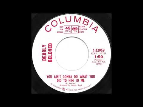 Dearly Beloved — Dearly Beloved - You Ain't Gonna Do What You Did To Him To Me