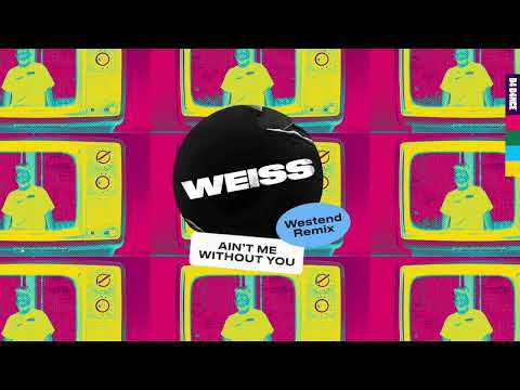 Weiss (6) — WEISS - Ain't Me Without You (Westend Remix) Lyric Video