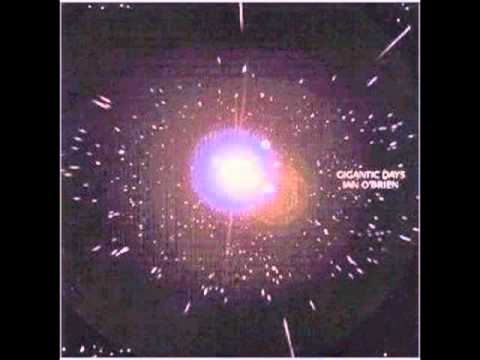 Ian O'Brien — Gigantic Days Ian O'Brien