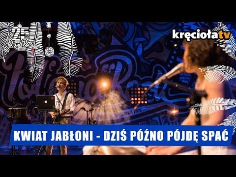 Kwiat Jabłoni — Kwiat Jabłoni - Dziś późno pójdę spać #polandrock2019