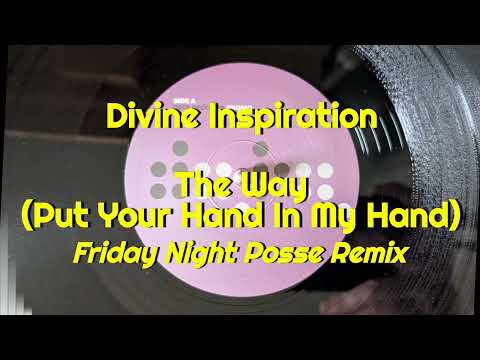 Divine Inspiration — Divine Inspiration - The Way (Put Your Hand In My Hand) (Friday Night Posse Remix)