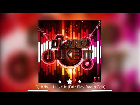 DJ Arix — DJ Arix - I Like It (Fair Play Radio Edit)