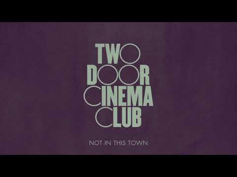 Two Door Cinema Club — Not In This Town