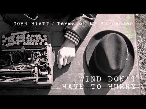 John Hiatt — John Hiatt - Wind Don't Have To Hurry [Audio Stream]