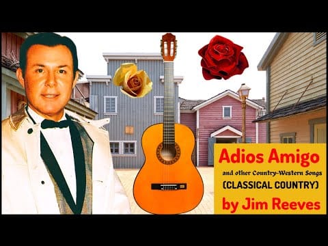 Jim Reeves — ADIOS AMIGO and other Country Western Songs (CLASSICAL COUNTRY) by Jim Reeves