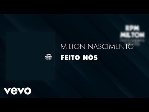Milton Nascimento — RPM, Milton Nascimento - Feito nós (Áudio Oficial)