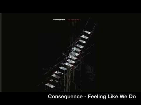 Consequence (6) — Consequence - Feeling Like We Do